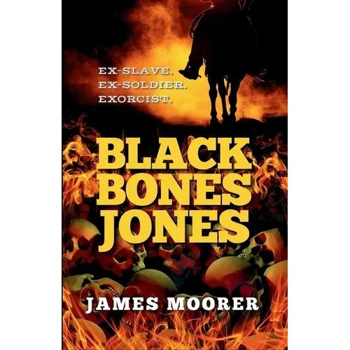 Black Bones Jones: Ex-Slave. Ex-Soldier. Exorcist. - Paperback