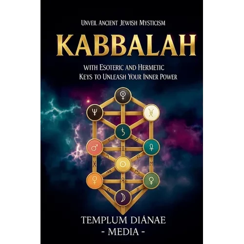 Kabbalah: Unveil Ancient Jewish Mysticism, with Esoteric and Hermetic Keys to Unleash Your Inner Power - Paperback