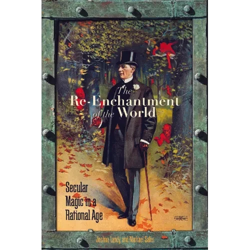 The Re-Enchantment of the World: Secular Magic in a Rational Age - Hardcover