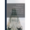 Foreign Conspiracy Against the Liberties of the United States - Paperback