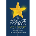 The Fairy God Doctor's Guide to a Good Life: A Prescription for the Working Woman - Paperback