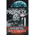 Numbers That Prophesy: Hearing God through Historic Headlines and Numbers That Preach - Hardcover