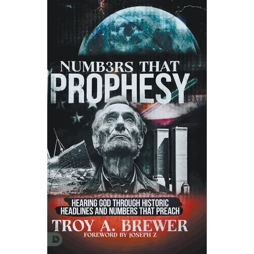 Numbers That Prophesy: Hearing God through Historic Headlines and Numbers That Preach - Hardcover