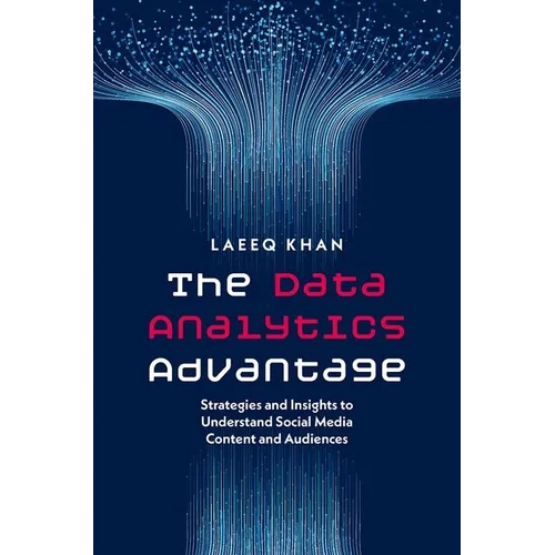 The Data Analytics Advantage: Strategies and Insights to Understand Social Media Content and Audiences