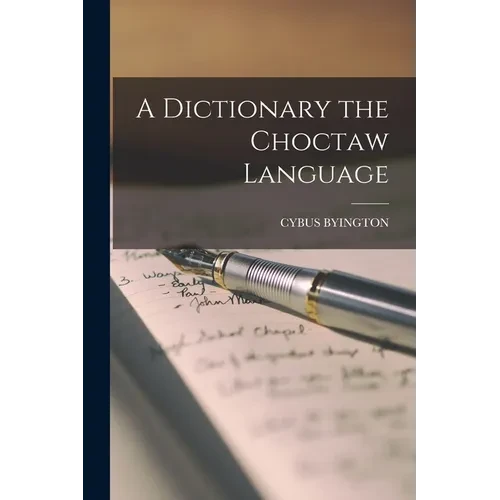A Dictionary the Choctaw Language - Paperback