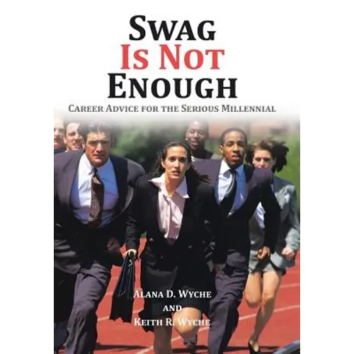 Swag Is Not Enough: Career Advice for the Serious Millennial - Hardcover