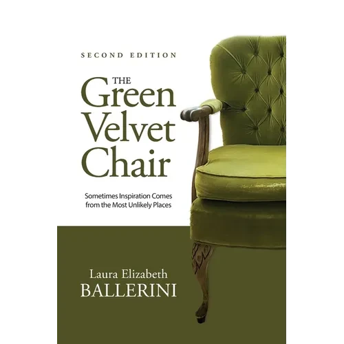 The Green Velvet Chair: Sometimes Inspiration Comes from the Most Unlikely Places - Paperback