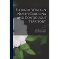 Flora of Western North Carolina and Contiguous Territory; v. 1 - Paperback