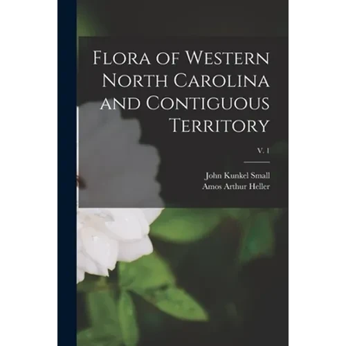 Flora of Western North Carolina and Contiguous Territory; v. 1 - Paperback