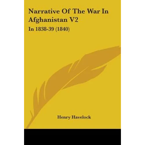 Narrative Of The War In Afghanistan V2: In 1838-39 (1840) - Paperback