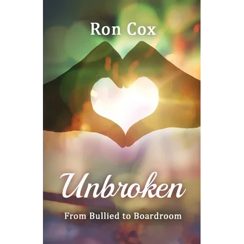 Unbroken: From Bullied to Boardroom - Paperback