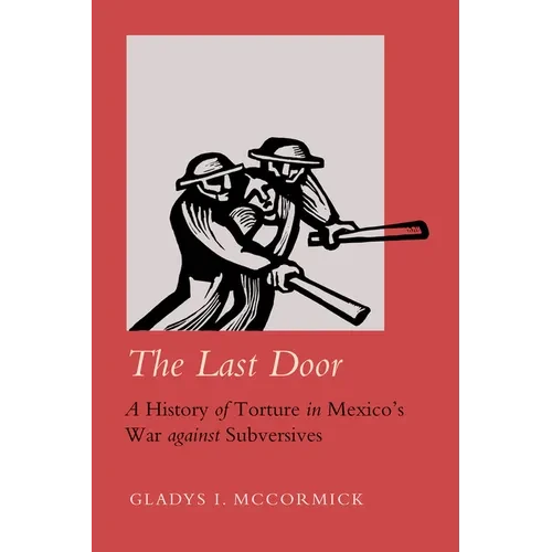 The Last Door: A History of Torture in Mexico's War Against Subversives Volume 9 - Paperback