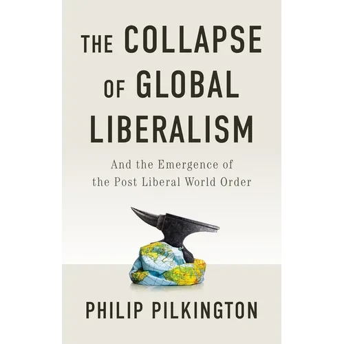 The Collapse of Global Liberalism: And the Emergence of the Post Liberal World Order - Paperback