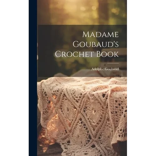 Madame Goubaud's Crochet Book - Hardcover