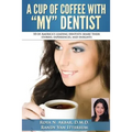A Cup Of Coffee With My Dentist: 10 of America's leading dentists share their stories, experiences, and insights - Paperback