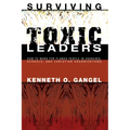 Surviving Toxic Leaders: How to Work for Flawed People in Churches, Schools, and Christian Organizations - Hardcover