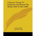 A Pioneer Voyage To California And Round The World, 1849 To 1852 (1908) - Paperback