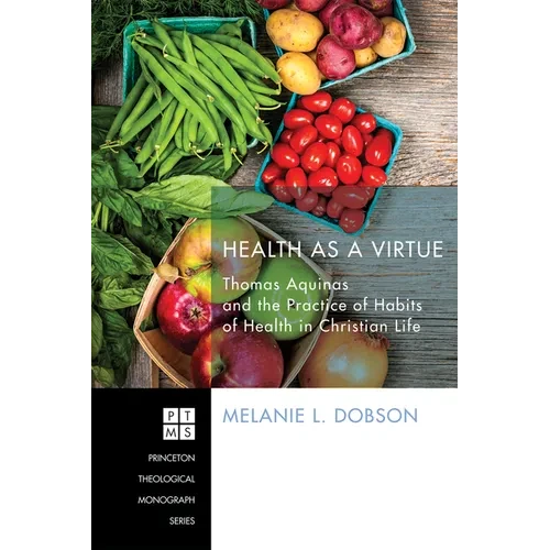 Health as a Virtue: Thomas Aquinas and the Practice of Habits of Health - Paperback