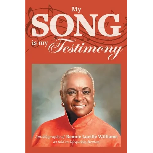 My Song is My Testimony: Autobiography of Bennie Lucille Williams As Told to Jacquelyn Benton - Paperback