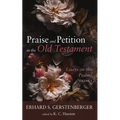 Praise and Petition in the Old Testament: Essays on the Psalms, Volume 2