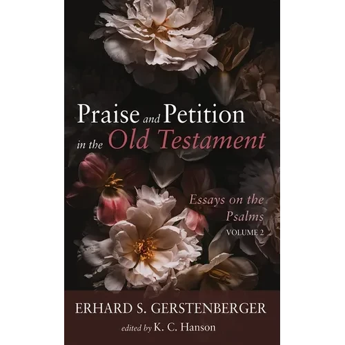 Praise and Petition in the Old Testament: Essays on the Psalms, Volume 2