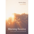 Morning Resolve: To Live a Simple, Sincere, and Serene Life - Hardcover