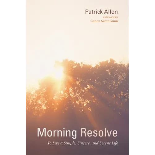 Morning Resolve: To Live a Simple, Sincere, and Serene Life - Hardcover