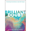 Brilliant Doubt: Harnessing Uncertainty to Lead with Impact - Hardcover