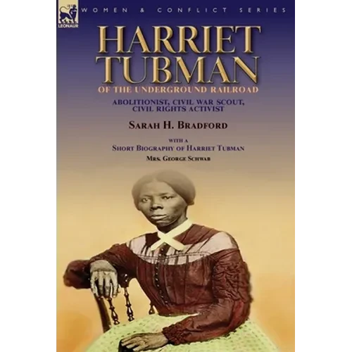 Harriet Tubman of the Underground Railroad-Abolitionist, Civil War Scout, Civil Rights Activist: With a Short Biography of Harriet Tubman by Mrs. Geor - Hardcover