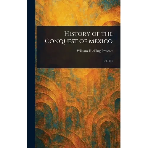 History of the Conquest of Mexico - Hardcover