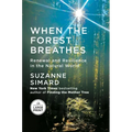 When the Forest Breathes: Renewal and Resilience in the Natural World - Paperback