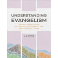 Understanding Evangelism: Biblical Foundations, Historical Developments, and Contemporary Issues - Hardcover