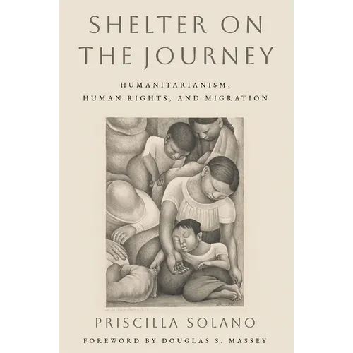 Shelter on the Journey: Humanitarianism, Human Rights, and Migration - Hardcover