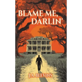 Blame Me, Darlin' - Hardcover