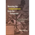 Rescuing the Enlightenment from the Europeans: Critical Theories of Decolonization - Paperback