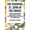 Essential St. John of the Cross: Ascent of Mount Carmel, Dark Night of the Soul, a Spiritual Canticle of the Soul, and Twenty Poems - Paperback