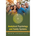 Analytical Psychology and Family Systems: Neo-Jungian Practice to Help Families Find Flow - Paperback