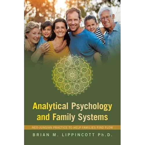 Analytical Psychology and Family Systems: Neo-Jungian Practice to Help Families Find Flow - Paperback