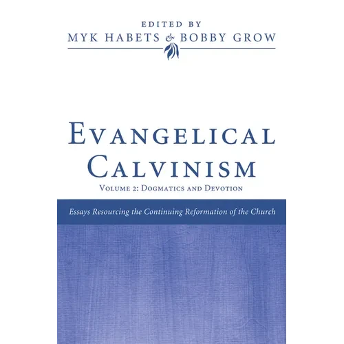Evangelical Calvinism: Volume 2: Dogmatics and Devotion - Hardcover