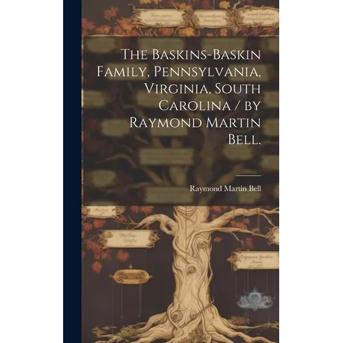 The Baskins-Baskin Family, Pennsylvania, Virginia, South Carolina / by Raymond Martin Bell. - Hardcover