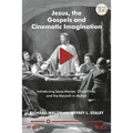 Jesus, the Gospels, and Cinematic Imagination: Introducing Jesus Movies, Christ Films, and the Messiah in Motion - Paperback