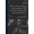Practical Radio, Including the Testing of Radio Receiving Sets - Paperback
