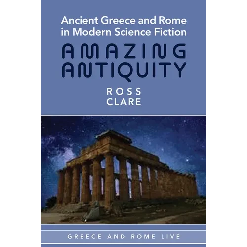Ancient Greece and Rome in Modern Science Fiction: Amazing Antiquity - Paperback