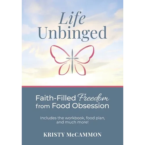 Life Unbinged: Faith-Filled Freedom from Food Obsession - Paperback