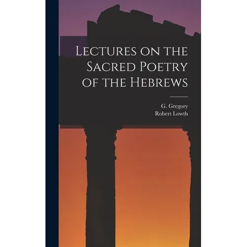 Lectures on the Sacred Poetry of the Hebrews - Hardcover