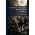 Report of Operations, 85th Infantry Division - Paperback