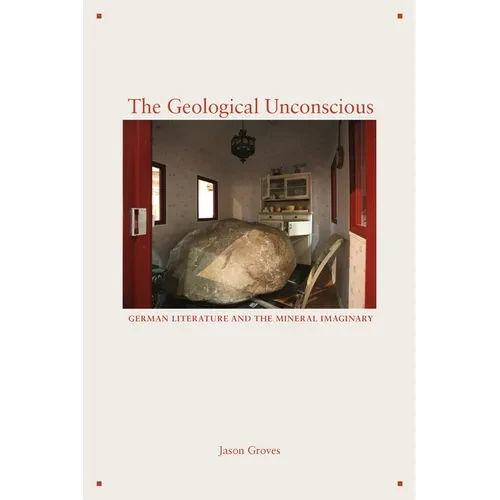 The Geological Unconscious: German Literature and the Mineral Imaginary - Hardcover