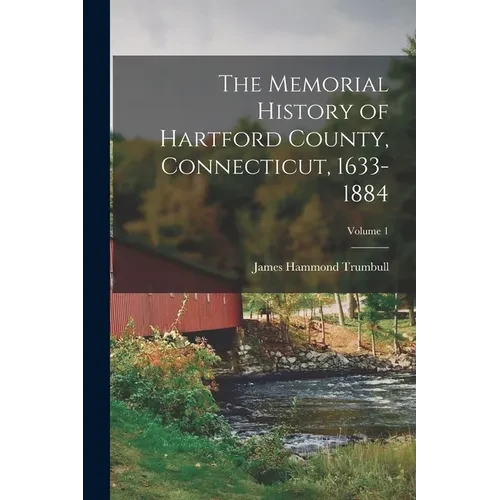 The Memorial History of Hartford County, Connecticut, 1633-1884; Volume 1 - Paperback