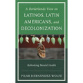 Borderlands View on Latinos, Latin Americans, and Decolonization: Rethinking Mental Health - Hardcover