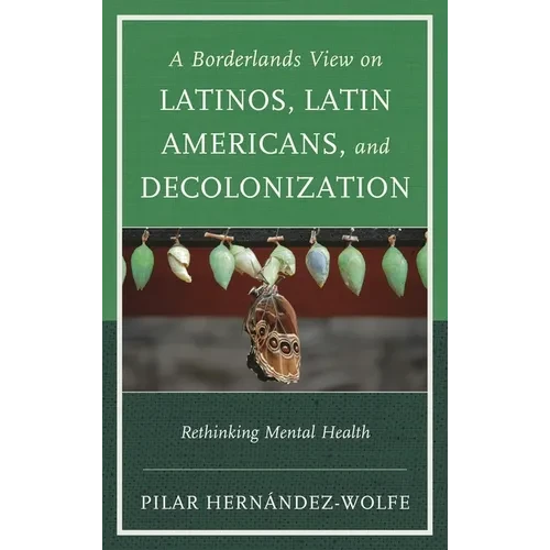 Borderlands View on Latinos, Latin Americans, and Decolonization: Rethinking Mental Health - Hardcover